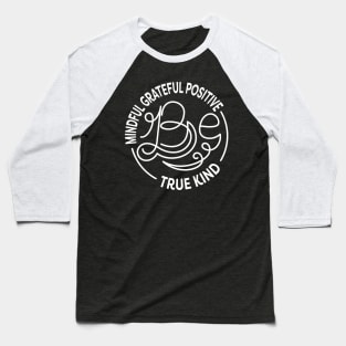 Be Kind. Be Mindful. Be Grateful. Be Positive. Be True. Anti Bullying Design. Baseball T-Shirt